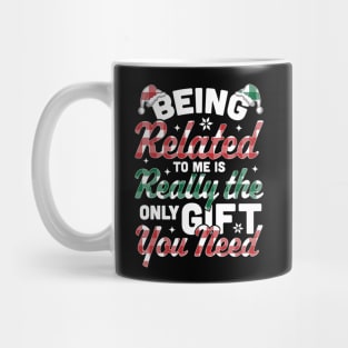 Being Related To Me is the only Gift you Need - Christmas Plaid Mug